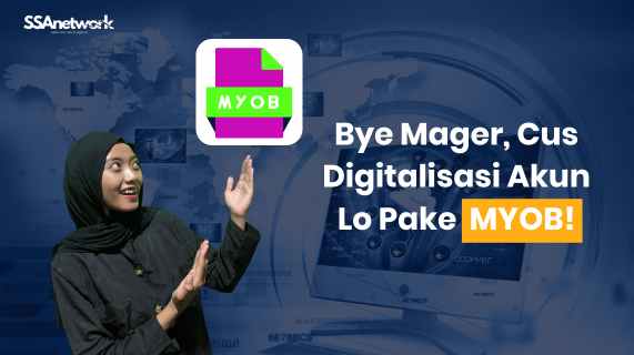 Bye Mager, Cus Digitalisasi Akun Lo Pake MYOB Accounting!
