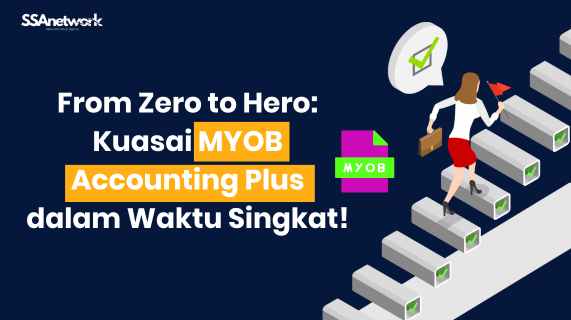 From Zero to Hero: Kuasai MYOB Accounting Plus dalam Waktu Singkat!